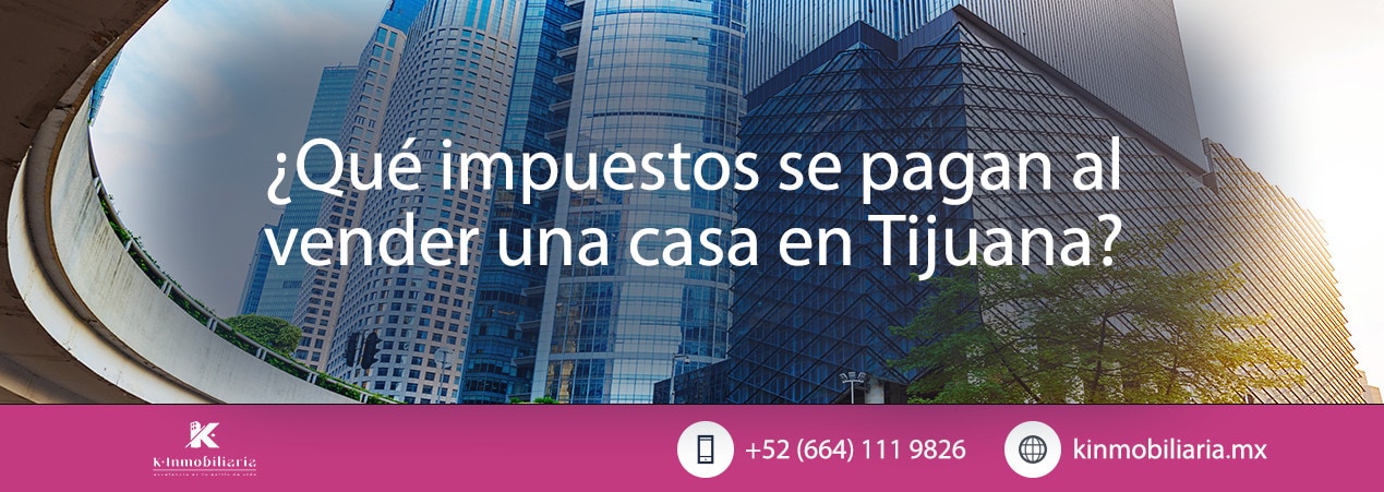 ¿Qué impuestos se pagan al vender una casa en Tijuana?