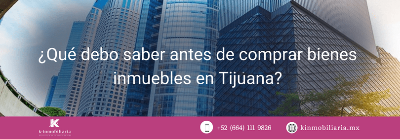 ¿Qué debo saber antes de comprar bienes inmuebles en Tijuana?