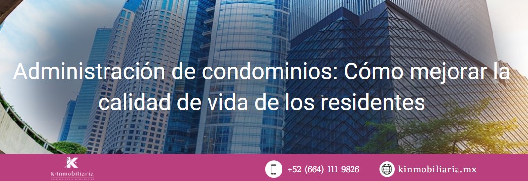 Administración de condominios: Cómo mejorar la calidad de vida de los residentes